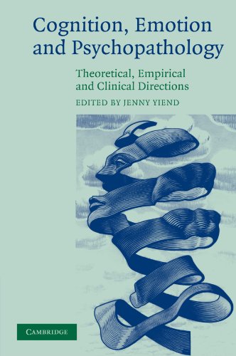 Cognition, Emotion and Psychopathology: Theoretical, Empirical and Clinical Directions