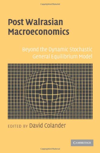 Post Walrasian Macroeconomics: Beyond the Dynamic Stochastic General Equilibrium Model