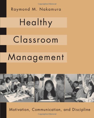 Healthy Classroom Management: Motivation, Communication, and Discipline