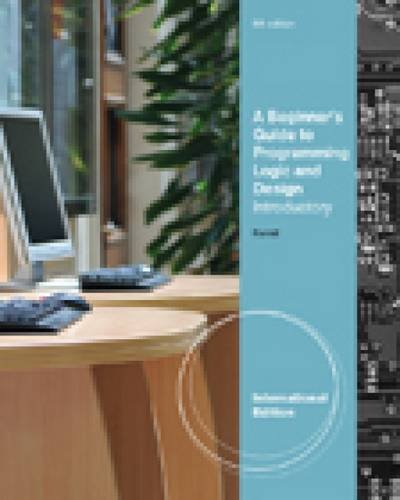 A Beginner s Guide to Programming Logic and Design, Introductory, International Edition