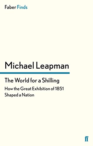 The World for a Shilling: How the Great Exhibition of 1851 Shaped a Nation