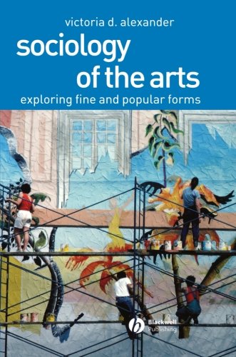 Sociology of the Arts: Exploring Fine and Popular Forms