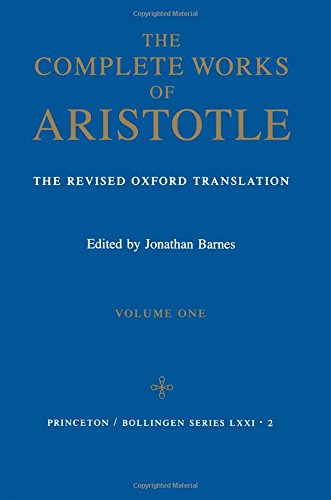 Complete Works of Aristotle, Volume 1: The Revised Oxford Translation: Revised Oxford Translation v. 1 (Bollingen Series (General))