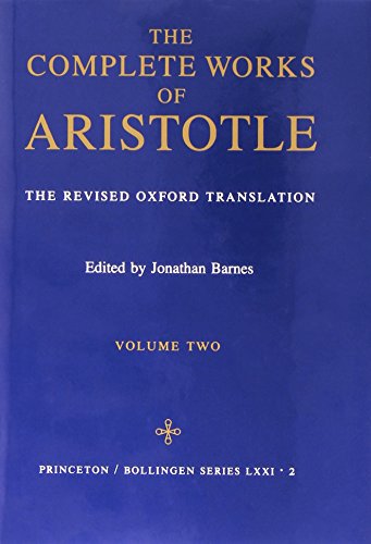 Complete Works of Aristotle, Volume 2: The Revised Oxford Translation: Revised Oxford Translation v. 2 (Bollingen Series (General))