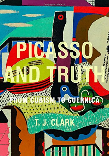 Picasso and Truth: From Cubism to Guernica (The A. W. Mellon Lectures in the Fine Arts)