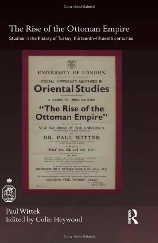 The Rise of the Ottoman Empire: Studies in the History of Turkey, thirteenth-fifteenth Centuries: Studies on the History of Turkey, 13th-15th Centuries (Royal Asiatic Society Books)