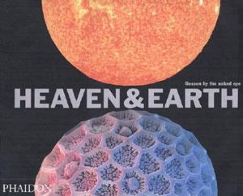 Heaven & Earth: Unseen by the naked eye (Photography)