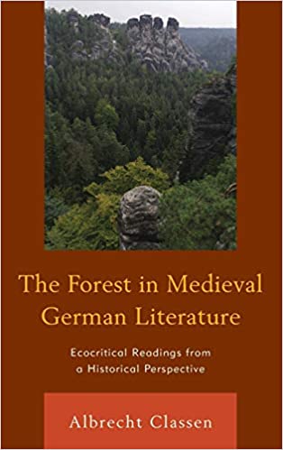 The Forest in Medieval German Literature: Ecocritical Readings from a Historical Perspective