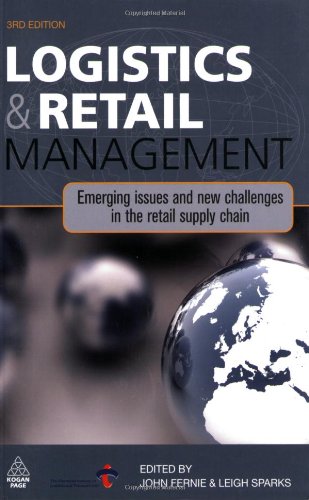 Logistics and Retail Management: Emerging Issues and New Challenges in the Retail Supply Chain