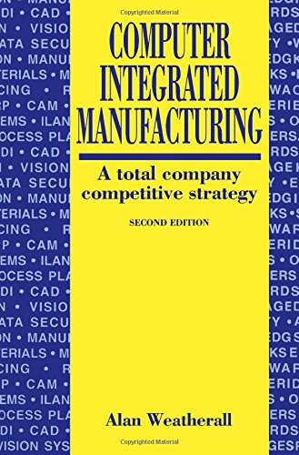 Computer Integrated Manufacturing: A Competitive Strategy