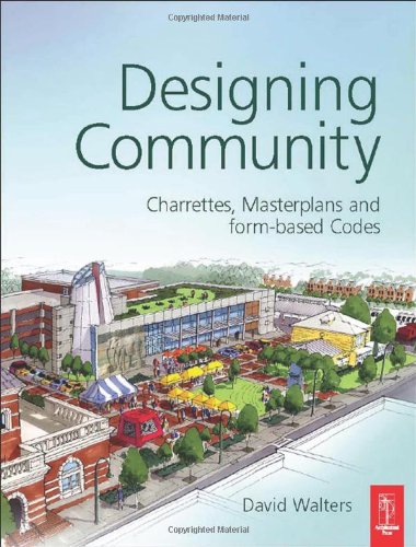 Designing Community: Charrettes, Masterplans and Form-based Codes