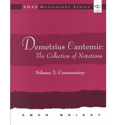 Demetrius Cantemir: The Collection of Notations: Volume 2: Commentary: Commentary v. 2 (SOAS Musicology Series)