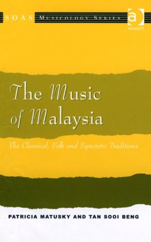 The Music of Malaysia: The Classical, Folk and Syncretic Traditions (SOAS Musicology Series)