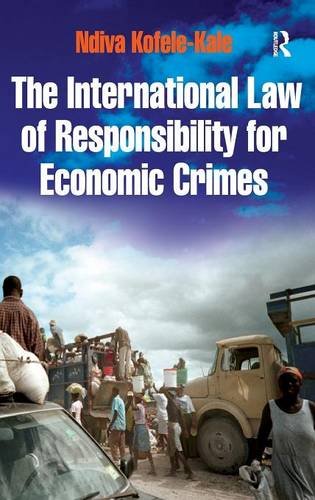 The International Law of Responsibility for Economic Crimes: Holding State Officials Individually Liable for Acts of Fraudulent Enrichment