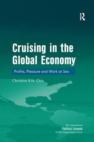 Cruising in the Global Economy: Profits, Pleasure and Work at Sea (The International Political Economy of New Regionalisms Series)