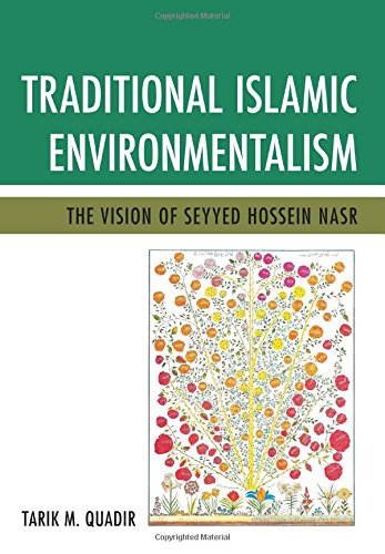 Traditional Islamic Environmentalism: The Vision of Seyyed Hossein Nasr