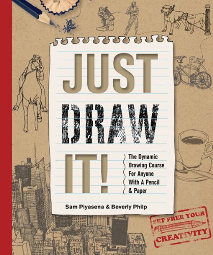 Just Draw It!: The Dynamic Drawing Course for Anyone with a Pencil & Paper