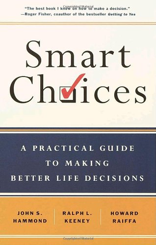 Smart Choices: A Practical Guide to Making Better Life Decisions