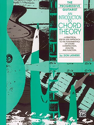 An Introduction to Chord Theory: A Practical, Step by Step Approach to the Fundamentals of Chord Construction, Analysis, and Function (Progressive Guitarist)