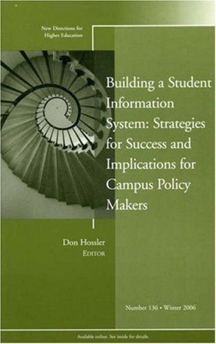 Building a Student Information System: Strategies for Success and Implications for Campus Policy Makers (J-B HE Single Issue Higher Education)