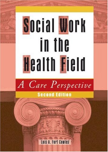 Social Work in the Health Field: A Care Perspective, Second Edition