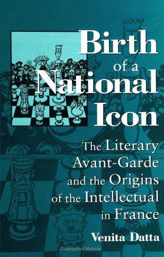 Birth of a National Icon: The Literary Avant-Garde and the Origins of the Intellectual in France