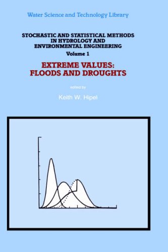 Stochastic and Statistical Methods in Hydrology and Environmental Engineering: Extreme Values: Floods and Droughts: Extreme Values - Floods and Droughts v. 1 (Water Science and Technology Library)