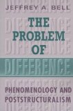 The Problem of Difference: Phenomenology and Poststructuralism (Toronto Studies in Philosophy)