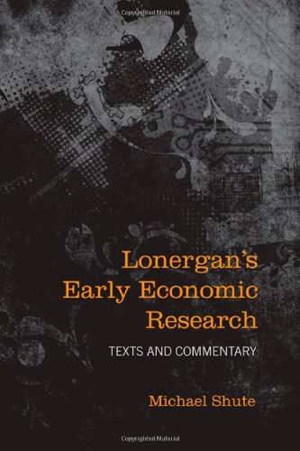 Lonergan s Early Economic Research: Texts and Commentary (Lonergan Studies)