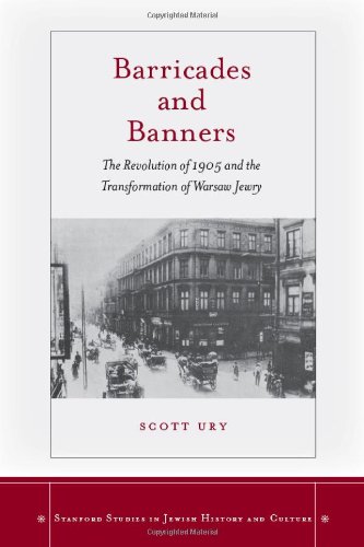 Barricades and Banners: The Revolution of 1905 and the Transformation of Warsaw Jewry (Stanford Studies in Jewish History and C)