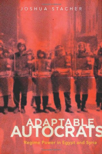 Adaptable Autocrats: Regime Power in Egypt and Syria (Stanford Studies in Middle Eastern and Islamic Societies and Cultures)