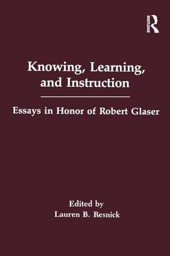 Knowing, Learning, and instruction: Essays in Honor of Robert Glaser: Essays in Honour of Robert Chase (Psychology of Education & Instruction Series)