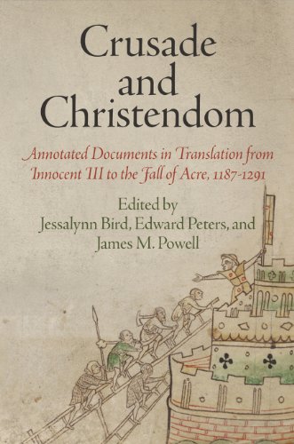 Crusade and Christendom: Annotated Documents in Translation from Innocent III to the Fall of Acre, 1187-1291 (The Middle Ages Series)