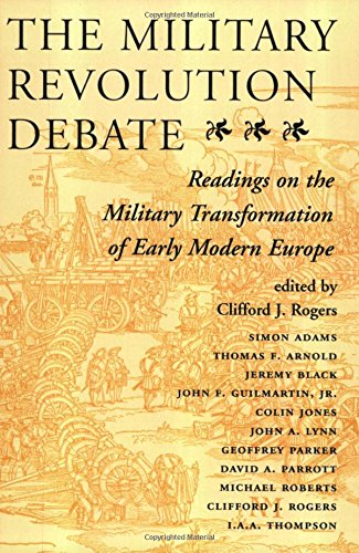 The Military Revolution Debate: Readings On The Military Transformation Of Early Modern Europe (History & Warfare)