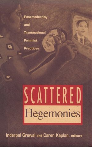 Scattered Hegemonies: Postmodernity and Transnational Feminist Practices