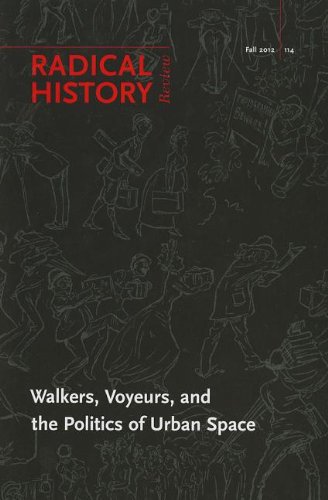 Walkers, Voyeurs and the Politics of Urban Space (Special Issue of Radical History Review)