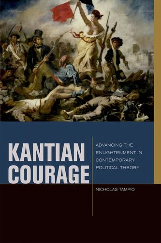 Kantian Courage: Advancing the Enlightenment in Contemporary Political Theory (Just Ideas) (Just Ideas (FUP))
