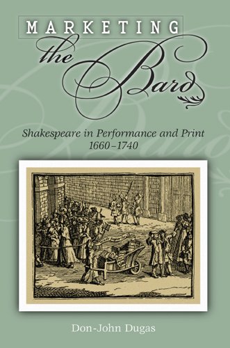 Marketing the Bard: Shakespeare in Performance and Print, 1660-1740