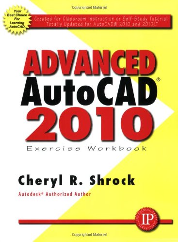 Advanced AutoCAD 2010 Exercise Workbook