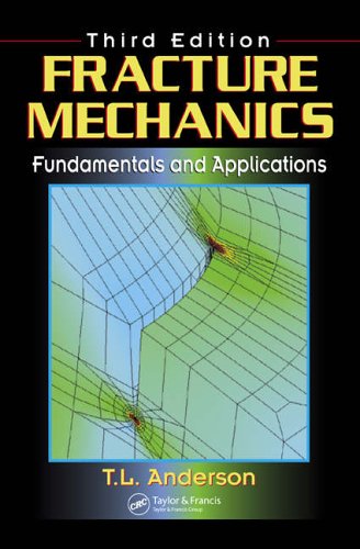 Fracture Mechanics: Fundamentals and Applications, Third Edition