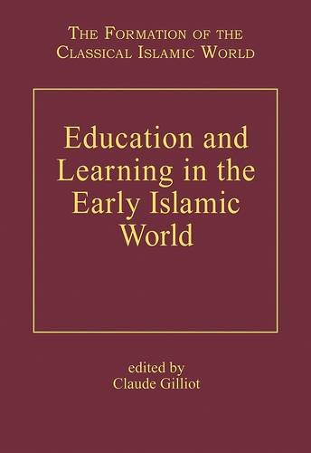 Education and Learning in the Early Islamic World (The Formation of the Classical Islamic World)