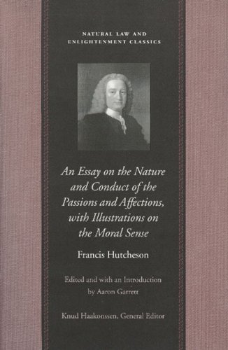 An Essay on the Nature and Conduct of the Passions and Affections, with Illustrations on the Moral Sense (Natural Law & Enlightenment Classics)