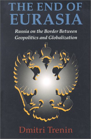 The End of Eurasia: Russia on the Border Between Geopolitics and Globalization