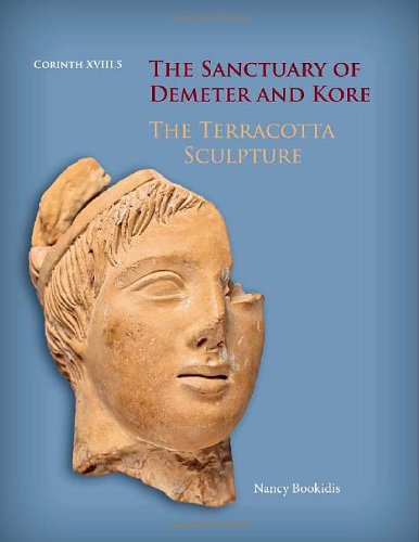 The Sanctuary of Demeter and Kore: The Terracotta Sculpture (Corinth)
