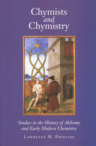 Chymists and Chymistry: Studies in the History of Alchemy and Early Modern Chemistry