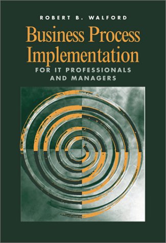 Business Process Implementation for IT Professionals and Managers (Computing Library)