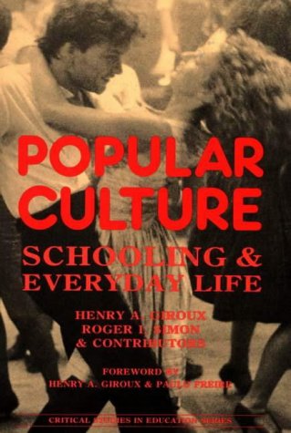 Popular Culture: Schooling and Everyday Life (Critical Studies in Education & Culture)