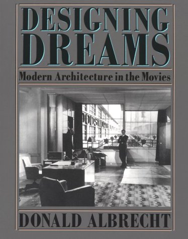 Designing Dreams: Modern Architecture in the Movies (Architecture and Film)