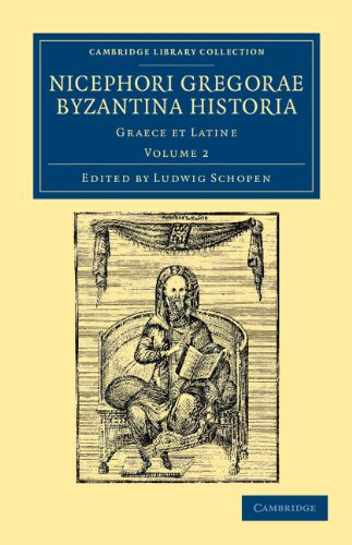 Nicephori Gregorae Byzantina historia 3 volume Set: Nicephori Gregorae Byzantina historia: Graece et Latine: Volume 2 (Cambridge Library Collection - Medieval History)