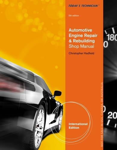 Today s Technician: Automotive Engine Repair & Rebuilding, Classroom Manual and Shop Manual, International Edition (Complete Manual With Solutions)